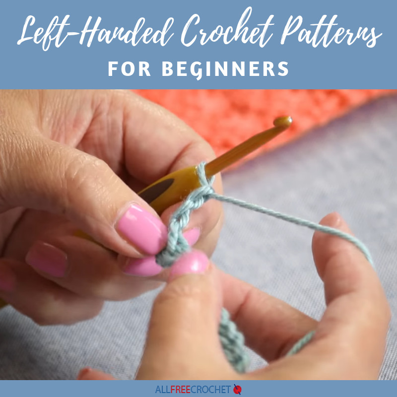 Left Handed Crochet Patterns Awesome 18 Left Handed Crochet Patterns for Beginners