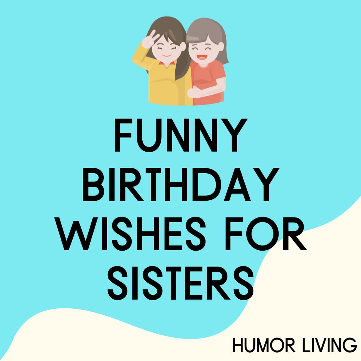 Birthday Message for Sister Funny Best Of 150 Funny Birthday Wishes for Sisters Humor Living