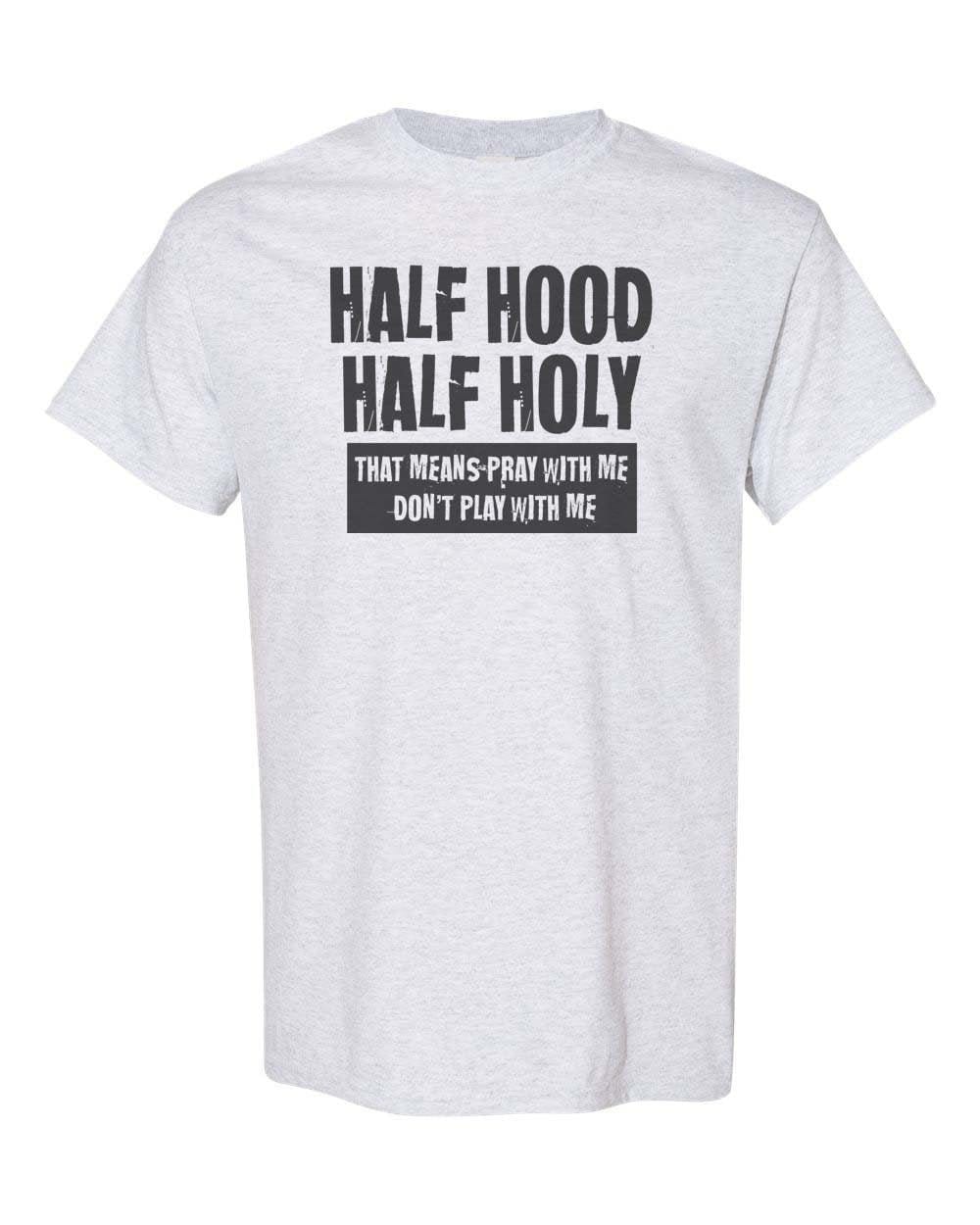 Half Hood Half Holy Shirt Inspirational Half Hood Half Holy Shirt Christian Shirt Uni Fit